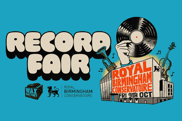 "RECORD FAIR WAX FACTORY ROYAL BIRMINGHAM CONSERVATOIRE ROYAL BIRMINGHAM CONSERVATOIRE FRI 9TH OCT"