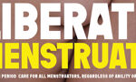 Text reads "LIBERATE MENSTRUATE" in large white and yellow letters. Below it, in smaller white letters, it says "ADAPTIVE PERIOD CARE FOR ALL MENSTRUATORS, REGARDLESS OF ABILITY OR IDENTITY". The background is blurry and skin-toned.
