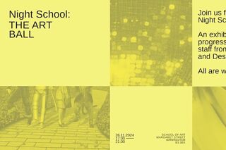 Promotional image of the Art Ball with the text: Join us for the Second Night Ball of the term! An exhibition of work in progress from students and staff from the College of Art and Design. All are welcome.