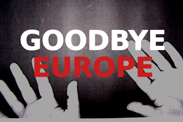 "GOODBYE EUROPE"